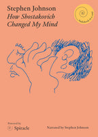 How Shostakovich Changed My Mind by Stephen Johnson