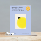 When We Cease to Understand the World by Benjamin Labatut